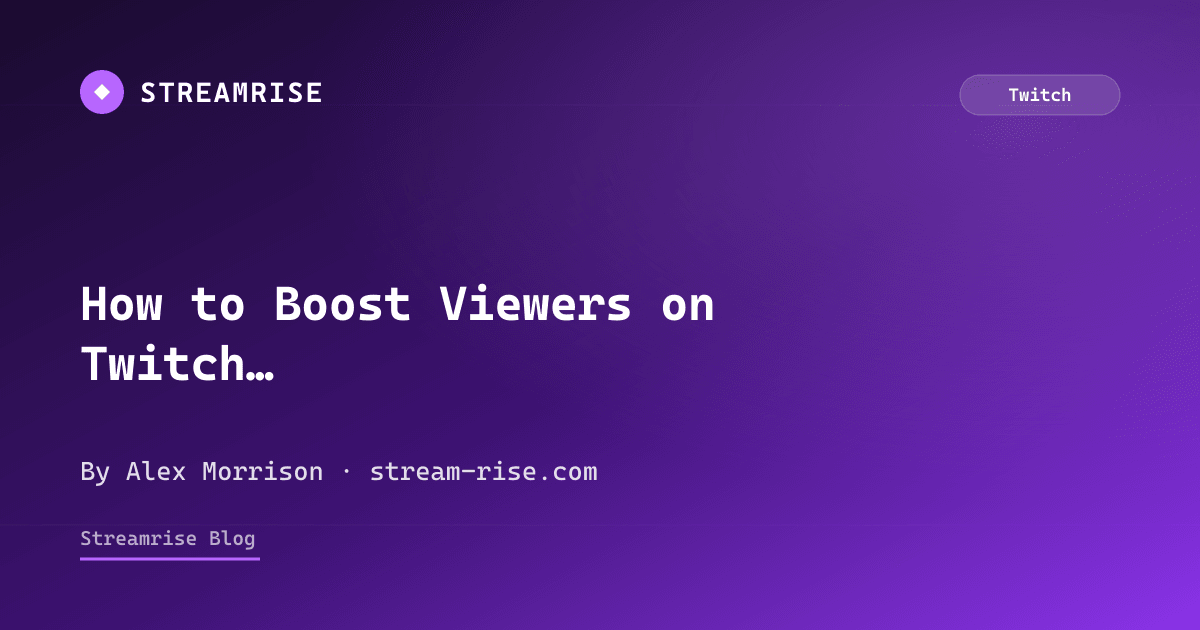 How to Boost Viewers on Twitch (2026 Guide) | StreamRise