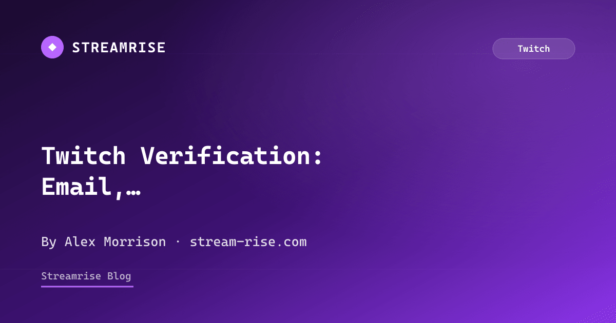 Twitch Verification: Email, Phone, 2FA & Badge (2026 Guide)